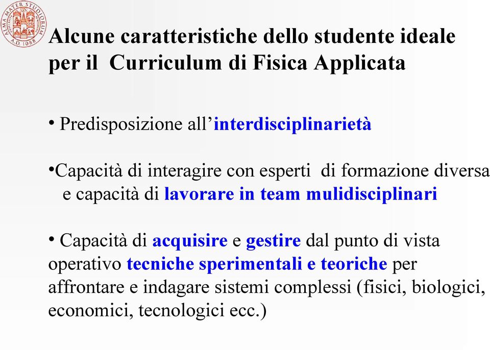 team mulidisciplinari Capacità di acquisire e gestire dal punto di vista operativo tecniche