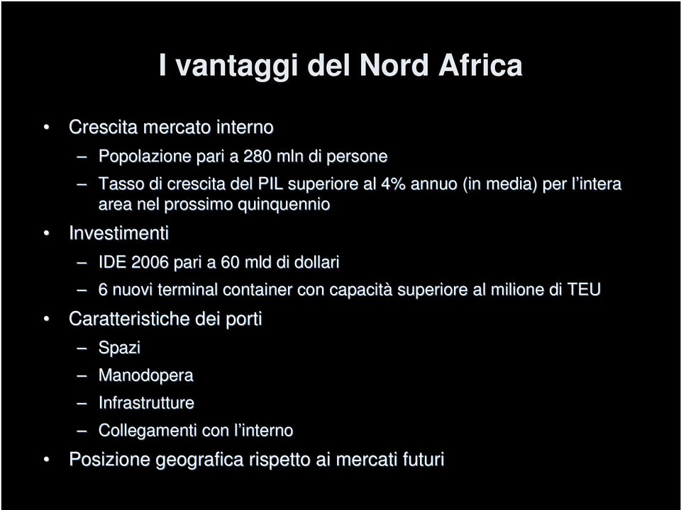 pari a 60 mld di dollari 6 nuovi terminal container con capacità superiore al milione di TEU Caratteristiche