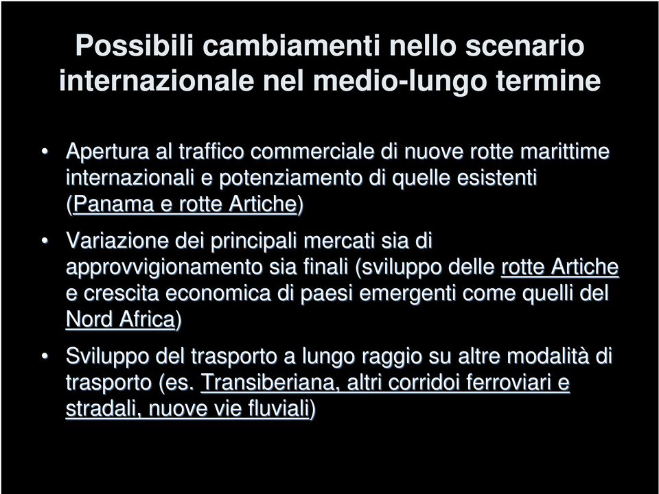 approvvigionamento sia finali (sviluppo delle rotte Artiche e crescita economica di paesi emergenti come quelli del Nord Africa)