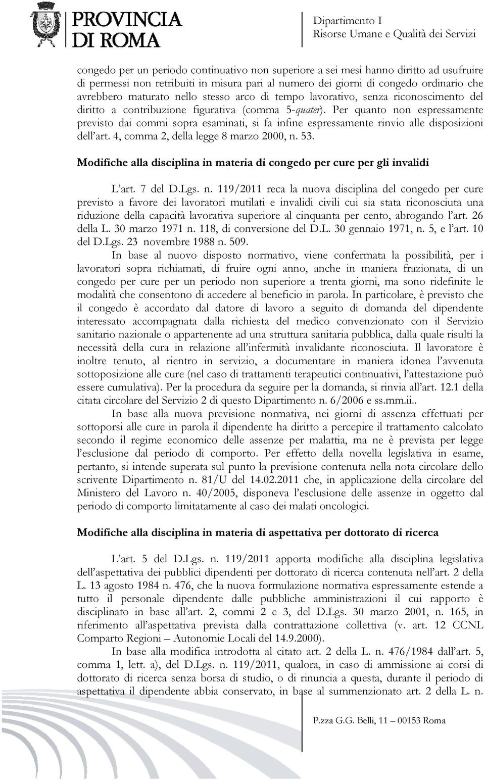 Per quanto non espressamente previsto dai commi sopra esaminati, si fa infine espressamente rinvio alle disposizioni dell art. 4, comma 2, della legge 8 marzo 2000, n. 53.