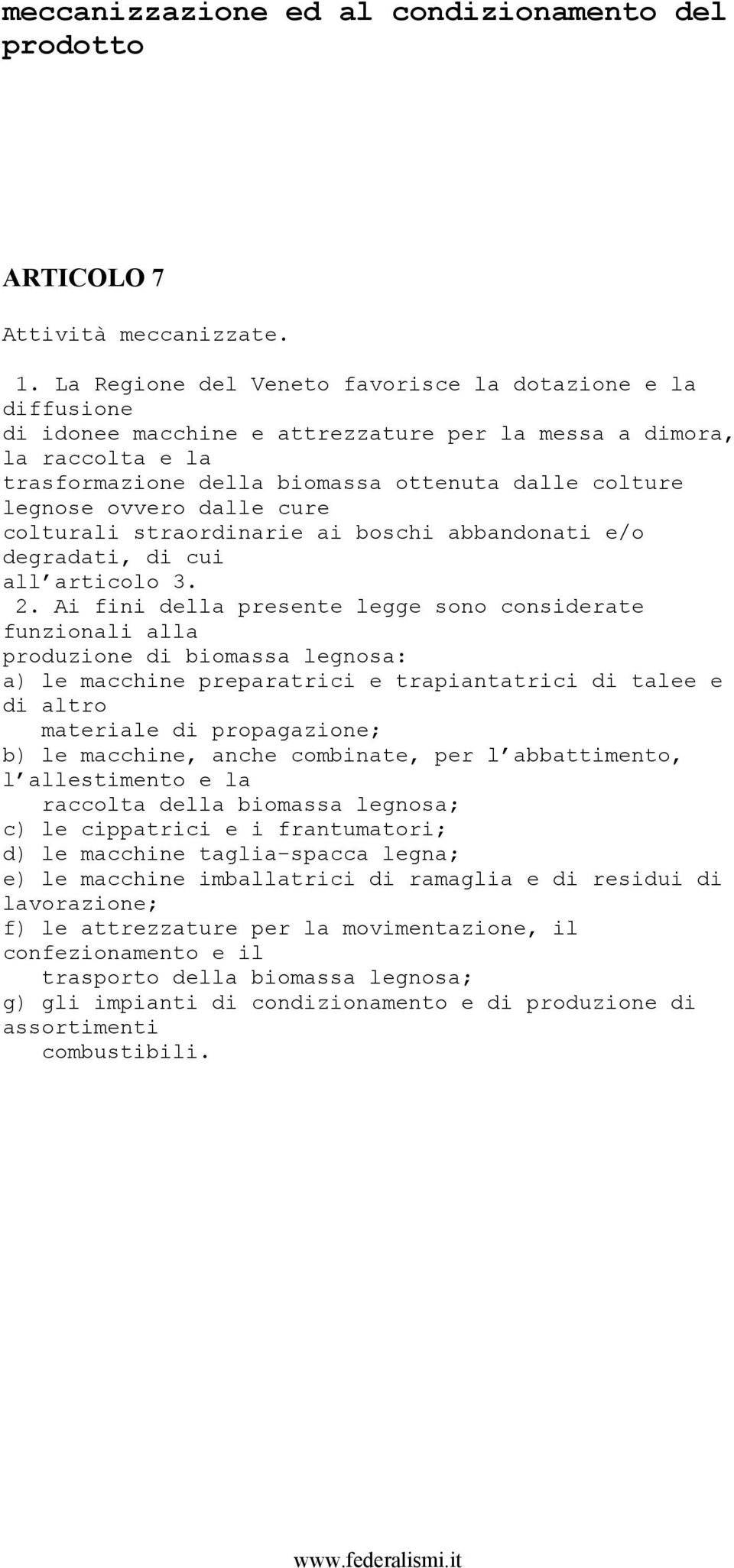 ovvero dalle cure colturali straordinarie ai boschi abbandonati e/o degradati, di cui all articolo 3. 2.