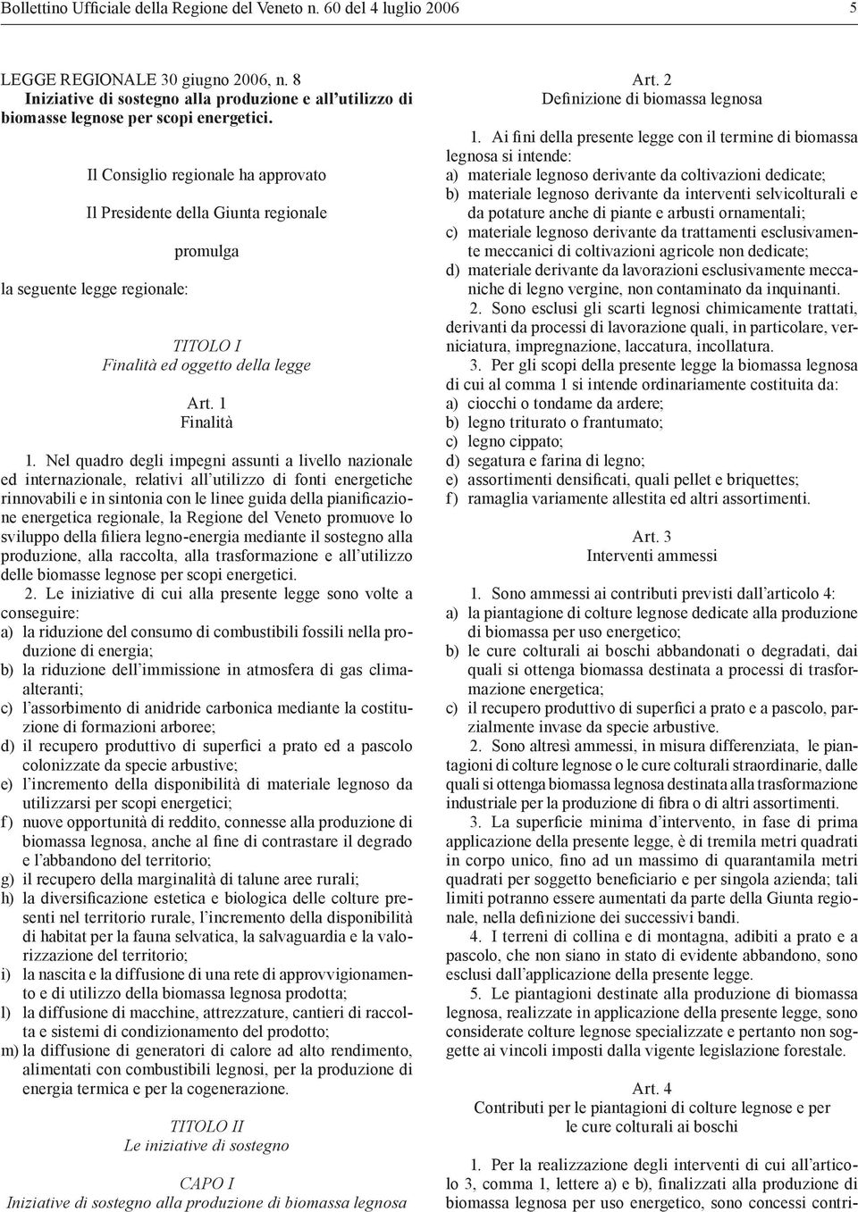 Il Consiglio regionale ha approvato Il Presidente della Giunta regionale la seguente legge regionale: promulga TITOLO I Finalità ed oggetto della legge Art. 1 Finalità 1.