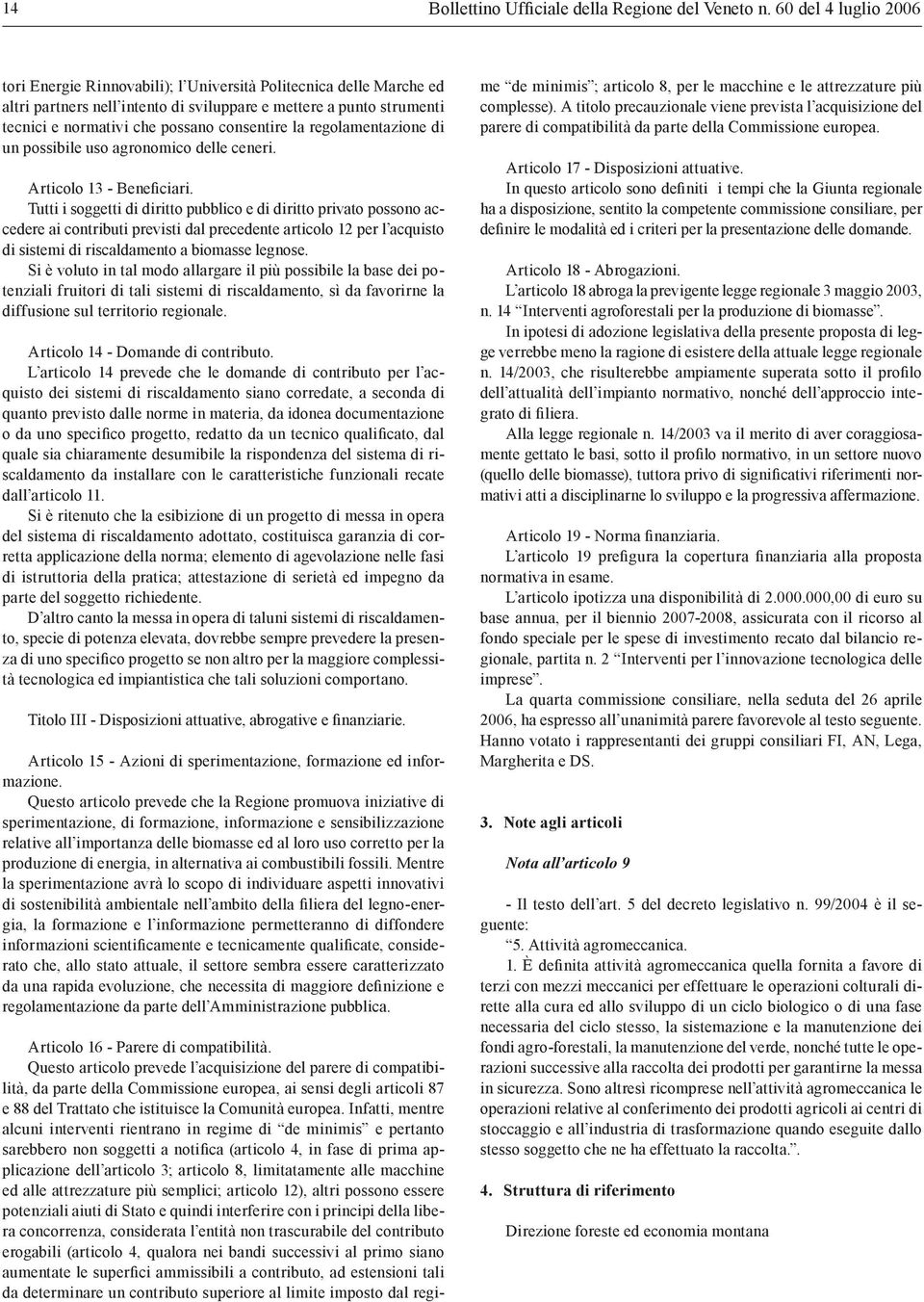 consentire la regolamentazione di un possibile uso agronomico delle ceneri. Articolo 13 - Beneficiari.