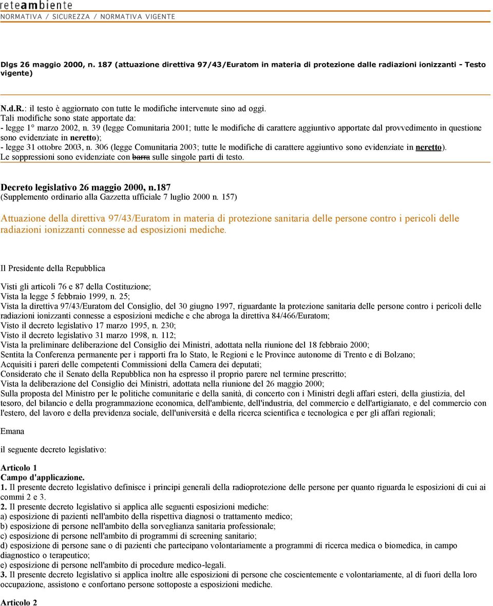 39 (legge Comunitaria 2001; tutte le modifiche di carattere aggiuntivo apportate dal provvedimento in questione sono evidenziate in neretto); - legge 31 ottobre 2003, n.