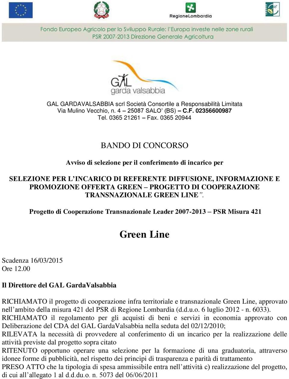 TRANSNAZIONALE GREEN LINE. Progetto di Cooperazione Transnazionale Leader 2007-2013 PSR Misura 421 Green Line Scadenza 16/03/2015 Ore 12.