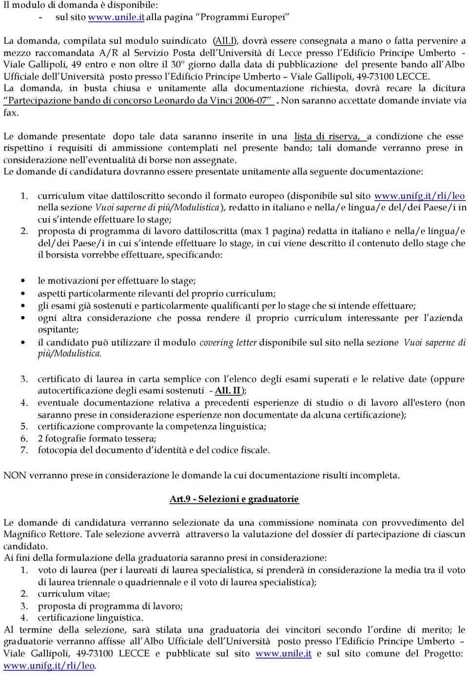 30 giorno dalla data di pubblicazione del presente bando all Albo Ufficiale dell Università posto presso l Edificio Principe Umberto Viale Gallipoli, 49-73100 LECCE.