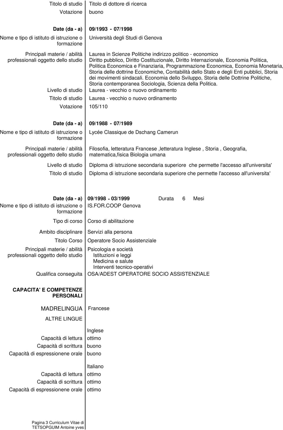 Contabilità dello Stato e degli Enti pubblici, Storia dei movimenti sindacali. Economia dello Sviluppo, Storia delle Dottrine Politiche, Storia contemporanea Sociologia, Scienza della Politica.