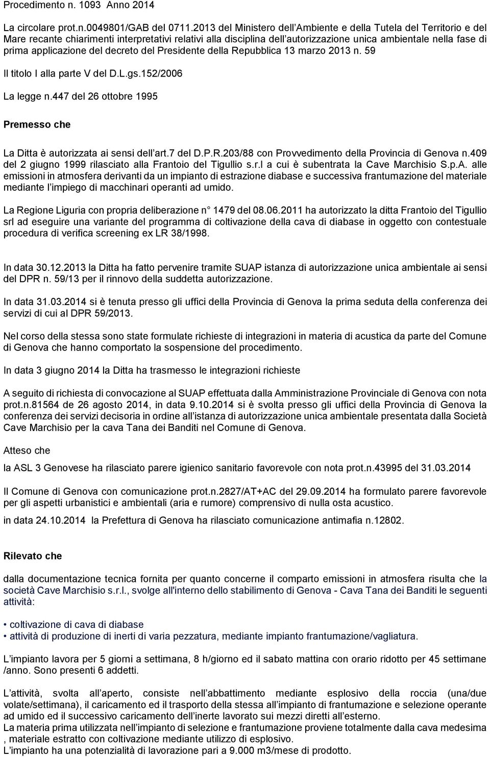 applicazione del decreto del Presidente della Repubblica 13 marzo 2013 n. 59 Il titolo I alla parte V del D.L.gs.152/2006 La legge n.