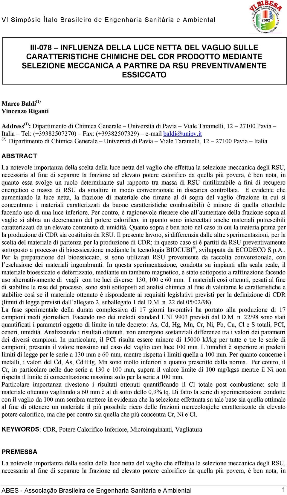 it (2) Dipartimento di Chimica Generale Università di Pavia Viale Taramelli, 12 27100 Pavia Italia ABSTRACT La notevole importanza della scelta della luce netta del vaglio che effettua la selezione