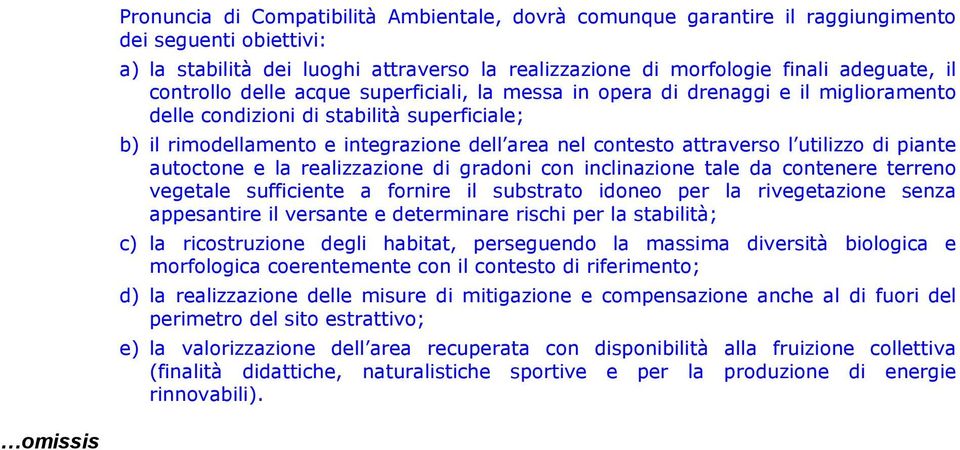 l utilizzo di piante autoctone e la realizzazione di gradoni con inclinazione tale da contenere terreno vegetale sufficiente a fornire il substrato idoneo per la rivegetazione senza appesantire il