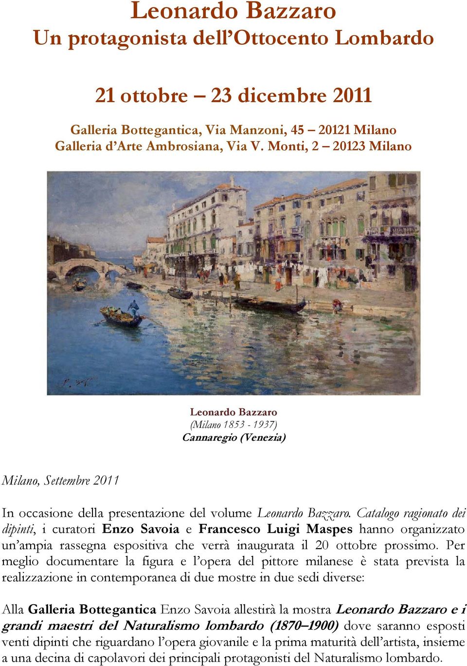 Catalogo ragionato dei dipinti, i curatori Enzo Savoia e Francesco Luigi Maspes hanno organizzato un ampia rassegna espositiva che verrà inaugurata il 20 ottobre prossimo.