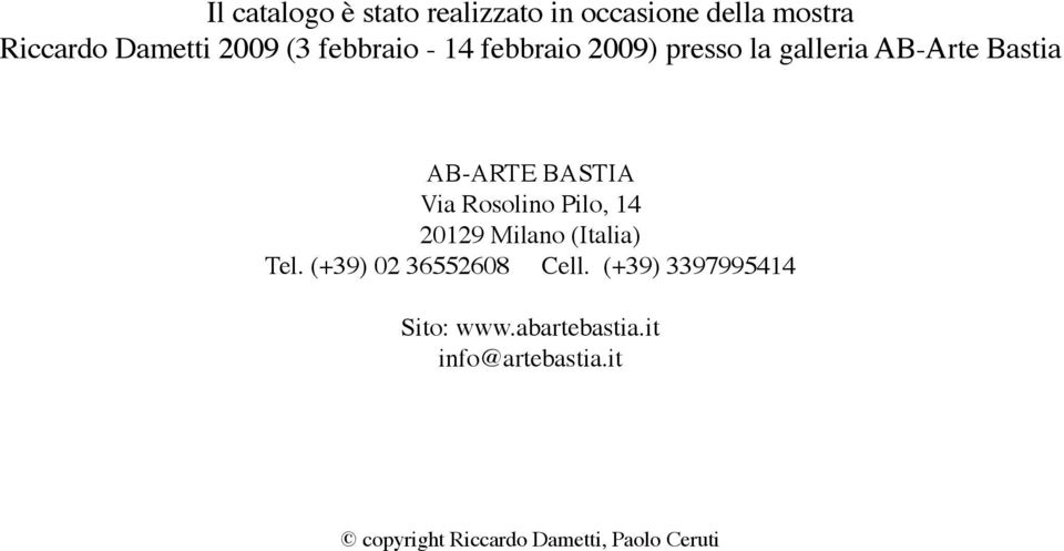 Rosolino Pilo, 14 20129 Milano (Italia) Tel. (+39) 02 36552608 Cell.