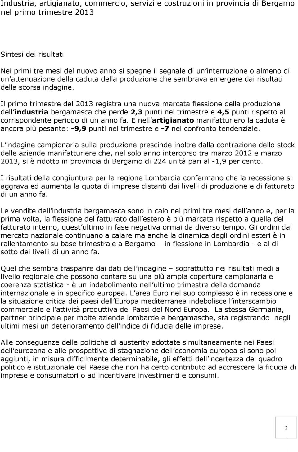 Il primo trimestre del 2013 registra una nuova marcata flessione della produzione dell industria bergamasca che perde 2,3 punti nel trimestre e 4,5 punti rispetto al corrispondente periodo di un anno