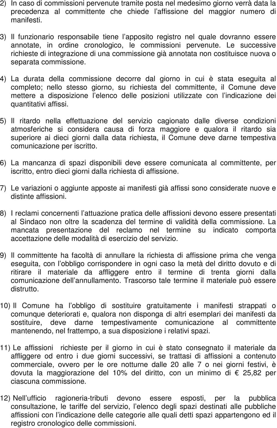 Le successive richieste di integrazione di una commissione già annotata non costituisce nuova o separata commissione.