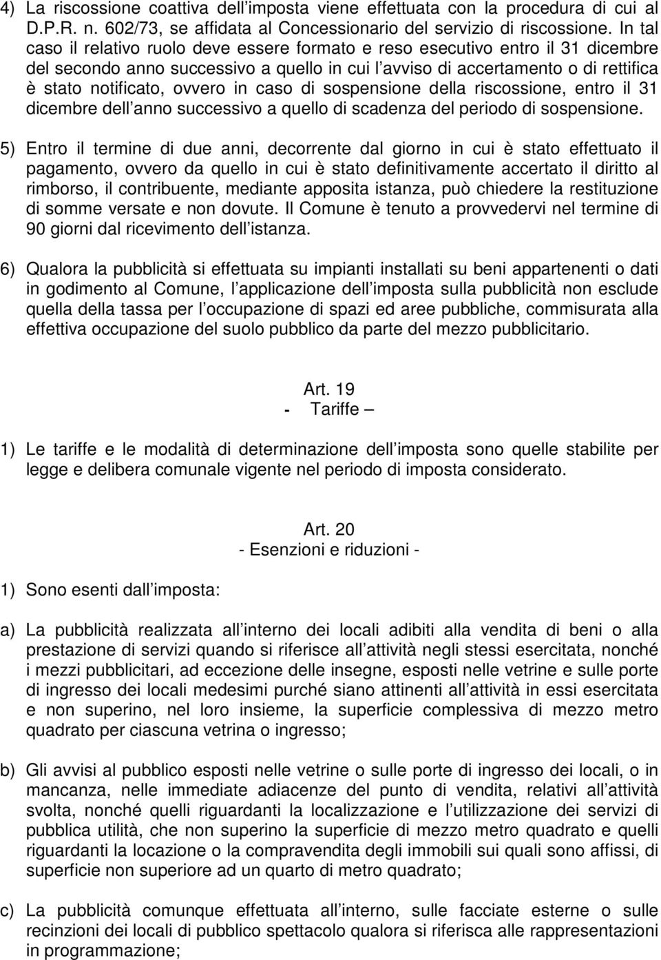 in caso di sospensione della riscossione, entro il 31 dicembre dell anno successivo a quello di scadenza del periodo di sospensione.