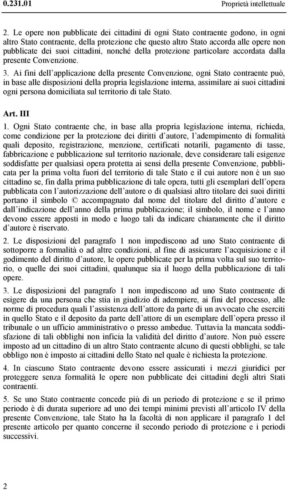 nonché della protezione particolare accordata dalla presente Convenzione. 3.