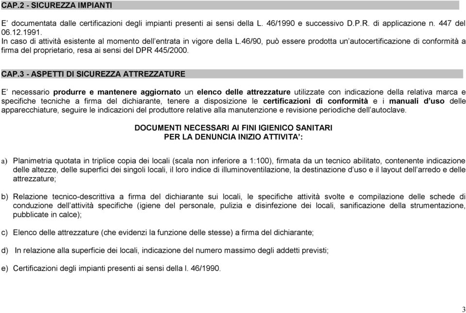 3 - ASPETTI DI SICUREZZA ATTREZZATURE E necessario produrre e mantenere aggiornato un elenco delle attrezzature utilizzate con indicazione della relativa marca e specifiche tecniche a firma del