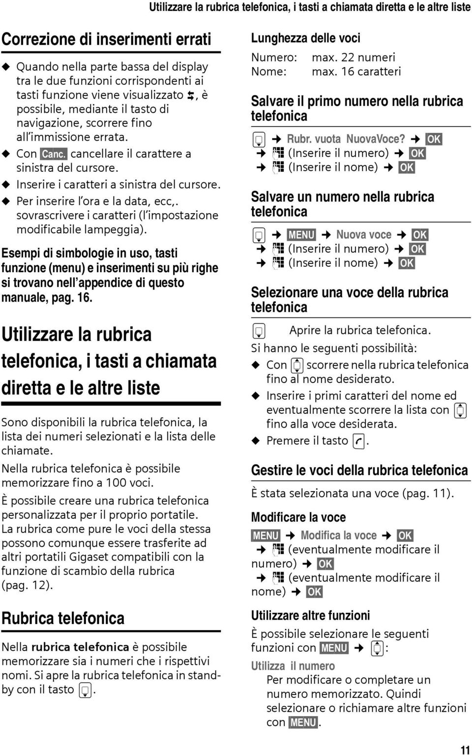 u Inserire i caratteri a sinistra del cursore. u Per inserire l ora e la data, ecc,. sovrascrivere i caratteri (l impostazione modificabile lampeggia).