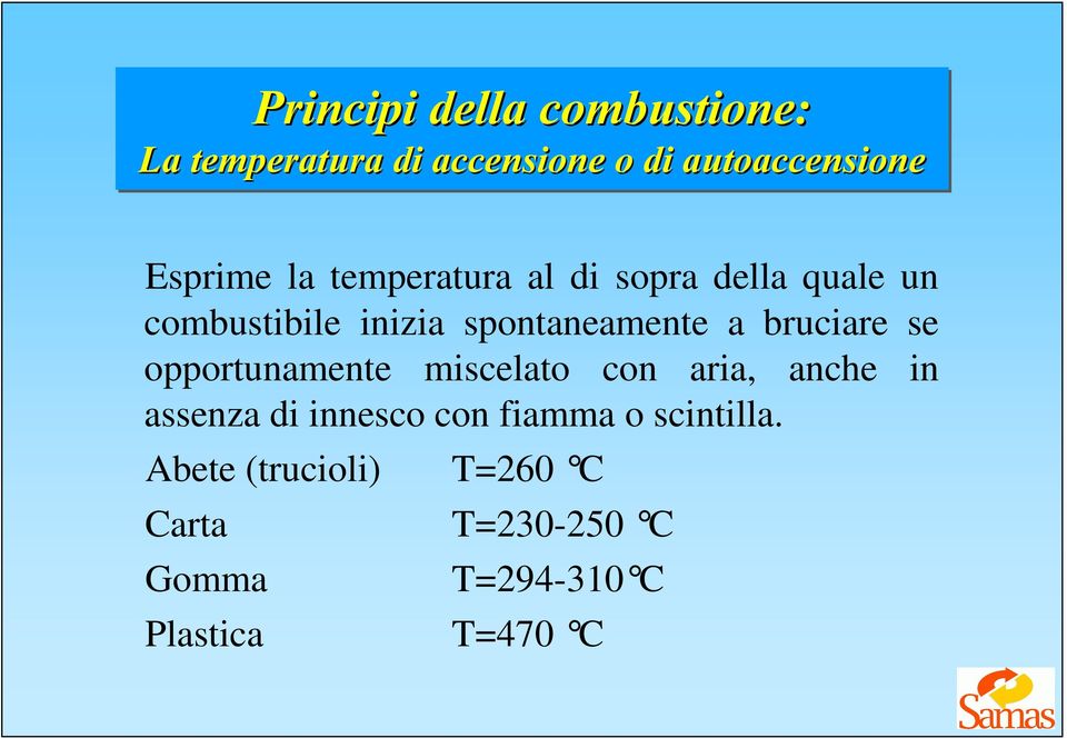 bruciare se opportunamente miscelato con aria, anche in assenza di innesco con