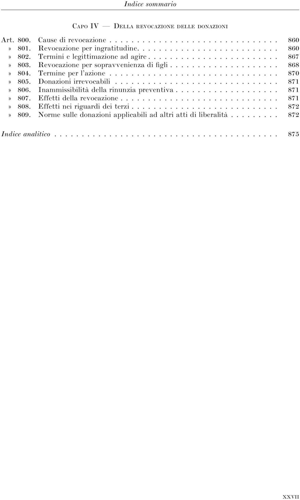 Donazioni irrevocabili.............................. 871» 806. Inammissibilità della rinunzia preventiva................... 871» 807. Effetti della revocazione............................. 871» 808.