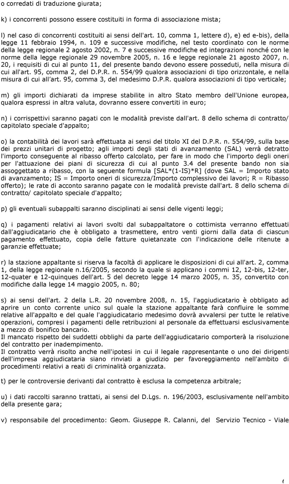 7 e successive modifiche ed integrazioni nonché con le norme della legge regionale 29 novembre 2005, n. 16 e legge regionale 21 agosto 2007, n.