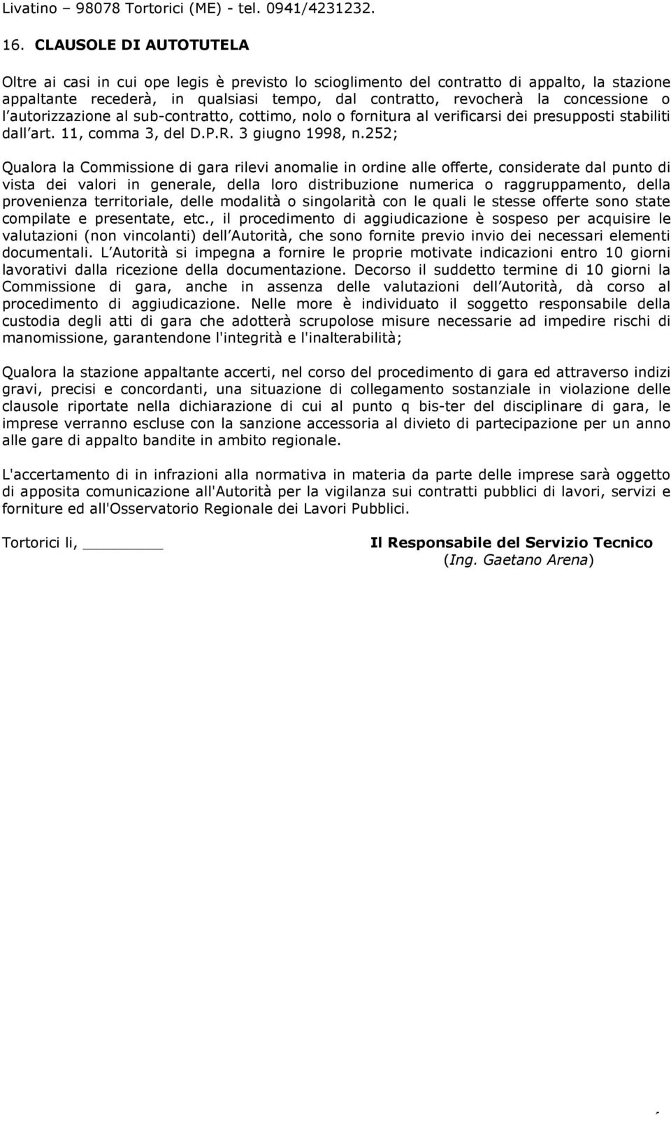 o l autorizzazione al sub-contratto, cottimo, nolo o fornitura al verificarsi dei presupposti stabiliti dall art. 11, comma 3, del D.P.R. 3 giugno 1998, n.