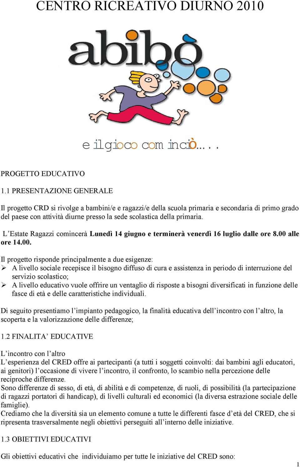 L Estate Ragazzi comincerà Lunedì 14 giugno e terminerà venerdì 16 luglio dalle ore 8.00 