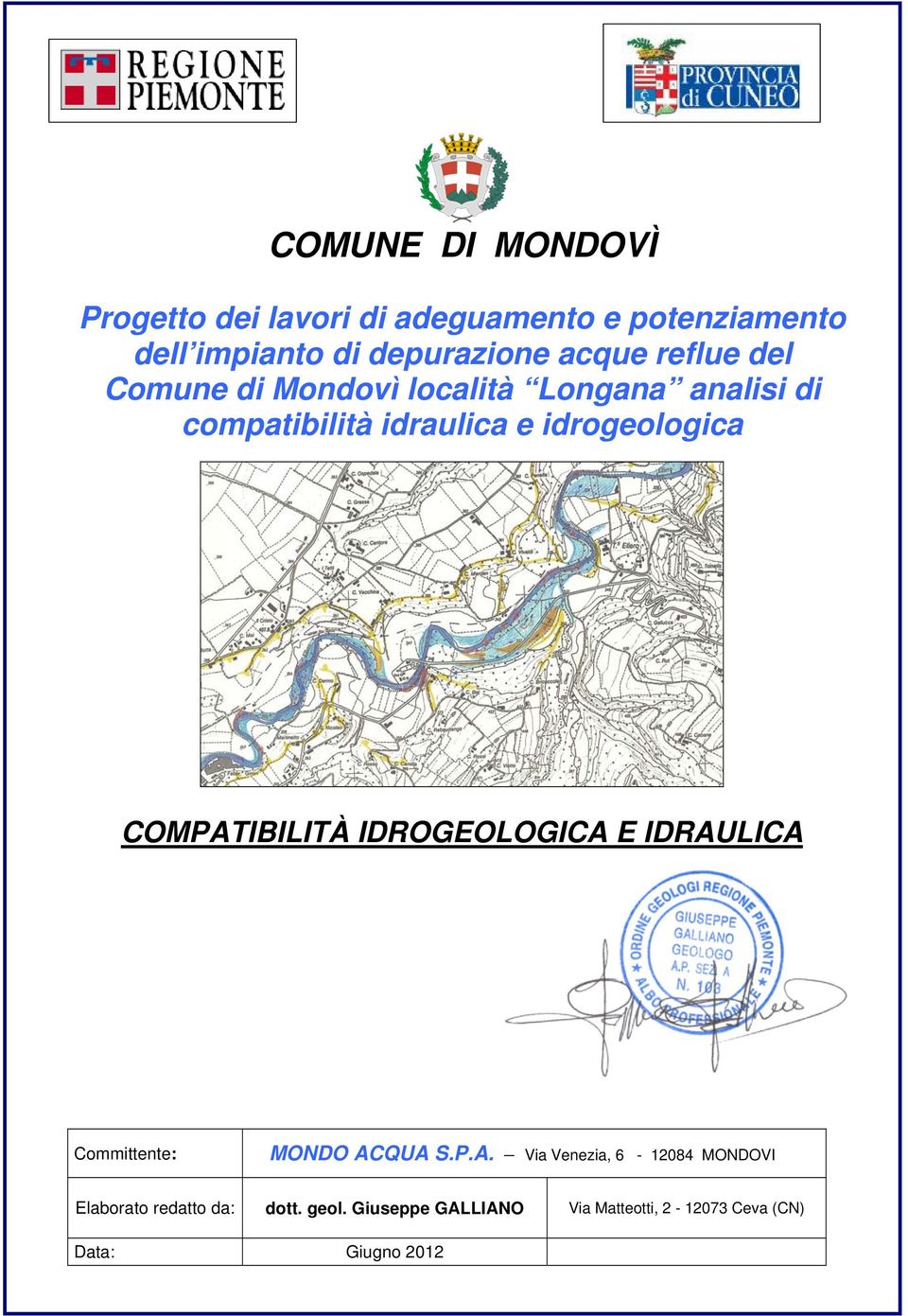 idrogeologica COMPATIBILITÀ IDROGEOLOGICA E IDRAULICA Committente: MONDO ACQUA S.P.A. Via Venezia, 6-12084 MONDOVI Elaborato redatto da: dott.