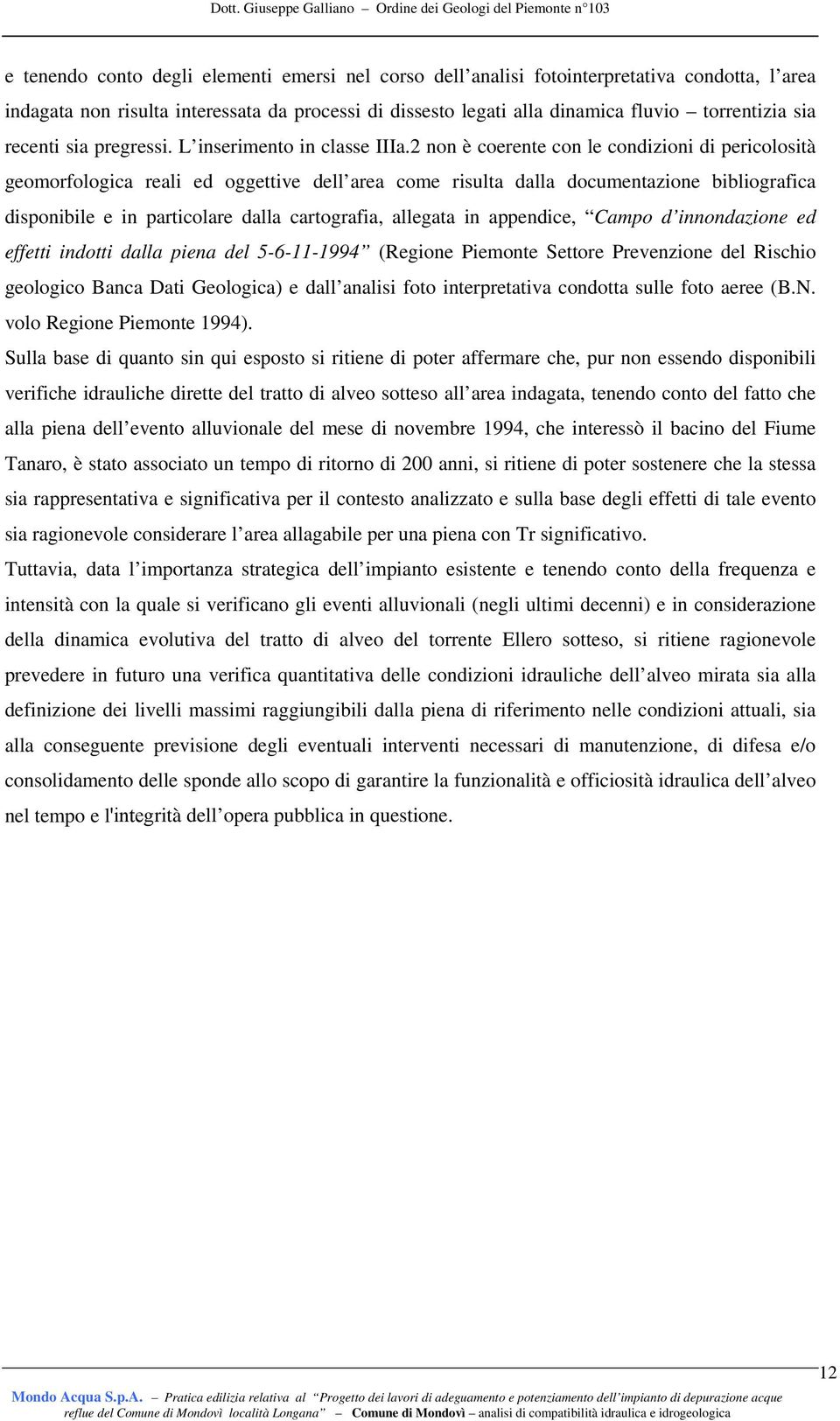 2 non è coerente con le condizioni di pericolosità geomorfologica reali ed oggettive dell area come risulta dalla documentazione bibliografica disponibile e in particolare dalla cartografia, allegata