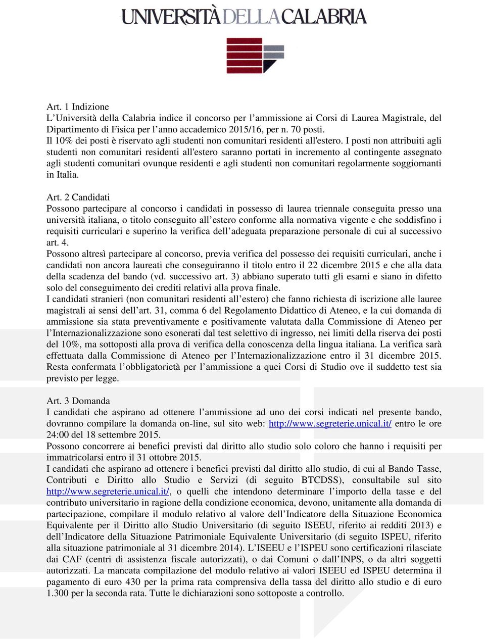 I posti non attribuiti agli studenti non comunitari residenti all'estero saranno portati in incremento al contingente assegnato agli studenti comunitari ovunque residenti e agli studenti non