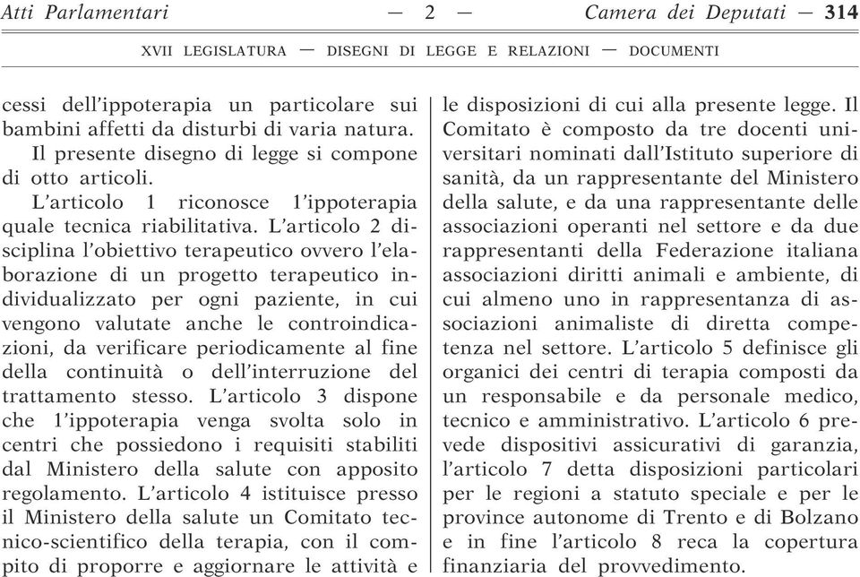 L articolo 2 disciplina l obiettivo terapeutico ovvero l elaborazione di un progetto terapeutico individualizzato per ogni paziente, in cui vengono valutate anche le controindicazioni, da verificare