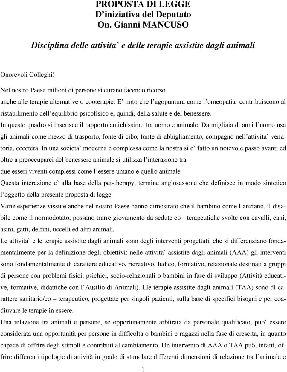 E noto che l agopuntura come l omeopatia contribuiscono al ristabilimento dell equilibrio psicofisico e, quindi, della salute e del benessere.