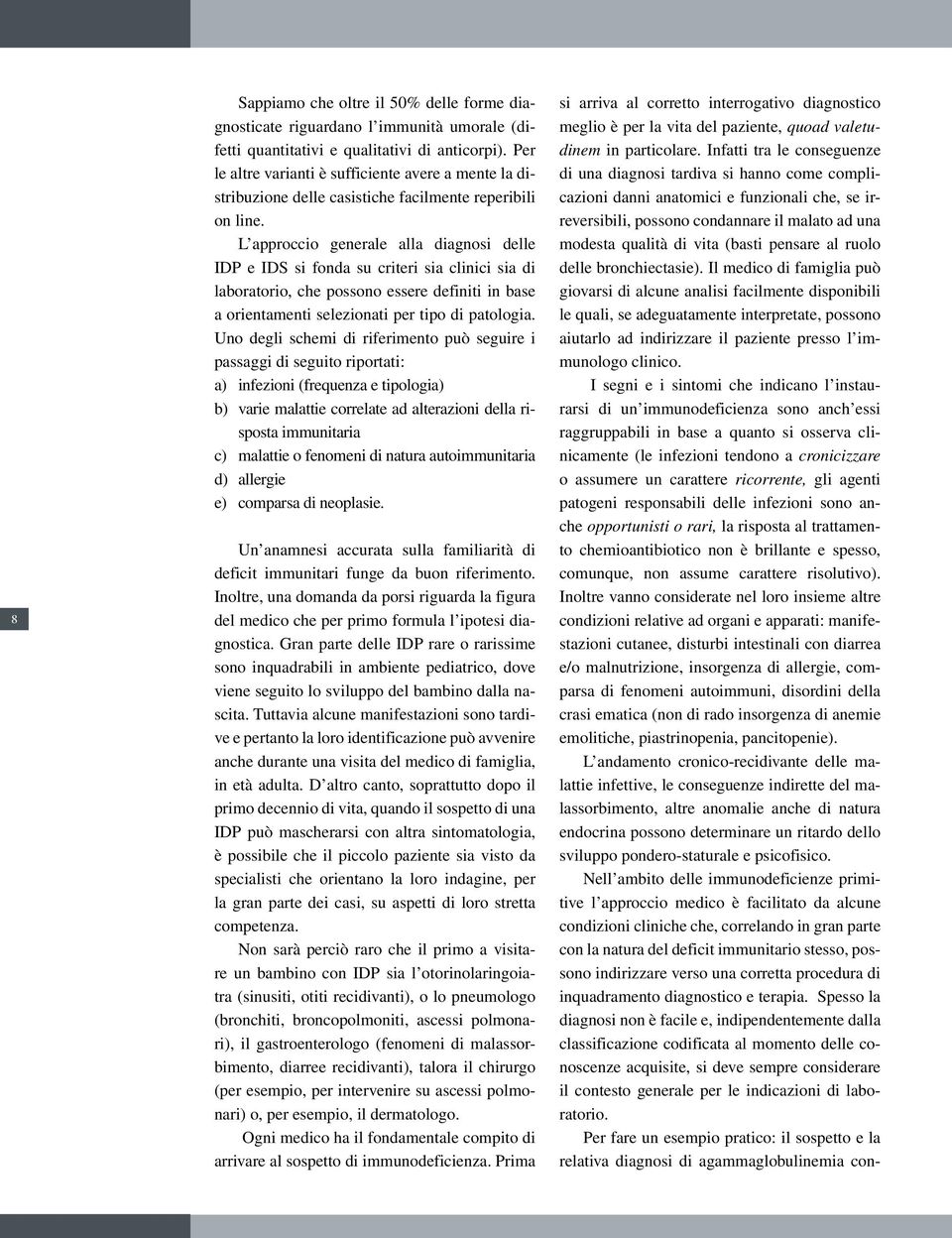 L approccio generale alla diagnosi delle IDP e IDS si fonda su criteri sia clinici sia di laboratorio, che possono essere definiti in base a orientamenti selezionati per tipo di patologia.