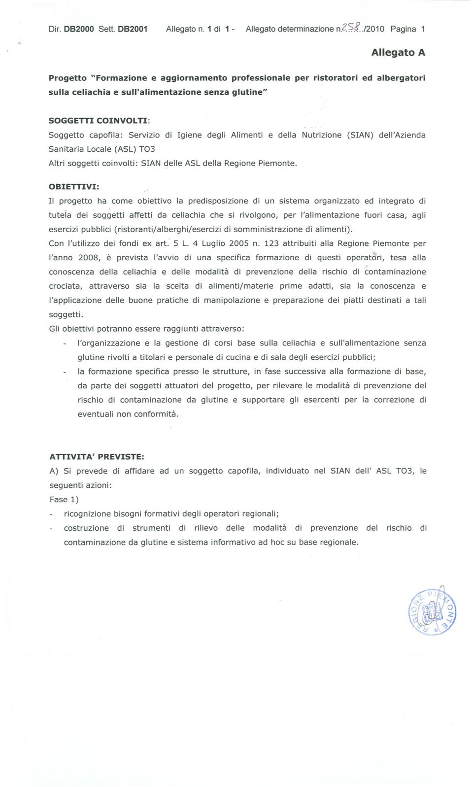 Igiene degli Alimenti e della Nutrizione (SIAN) dell'azienda Sanitaria Locale (ASL) TG3 Altri soggetti coinvolti: SIAN çelle ASL della Regione Piemonte.