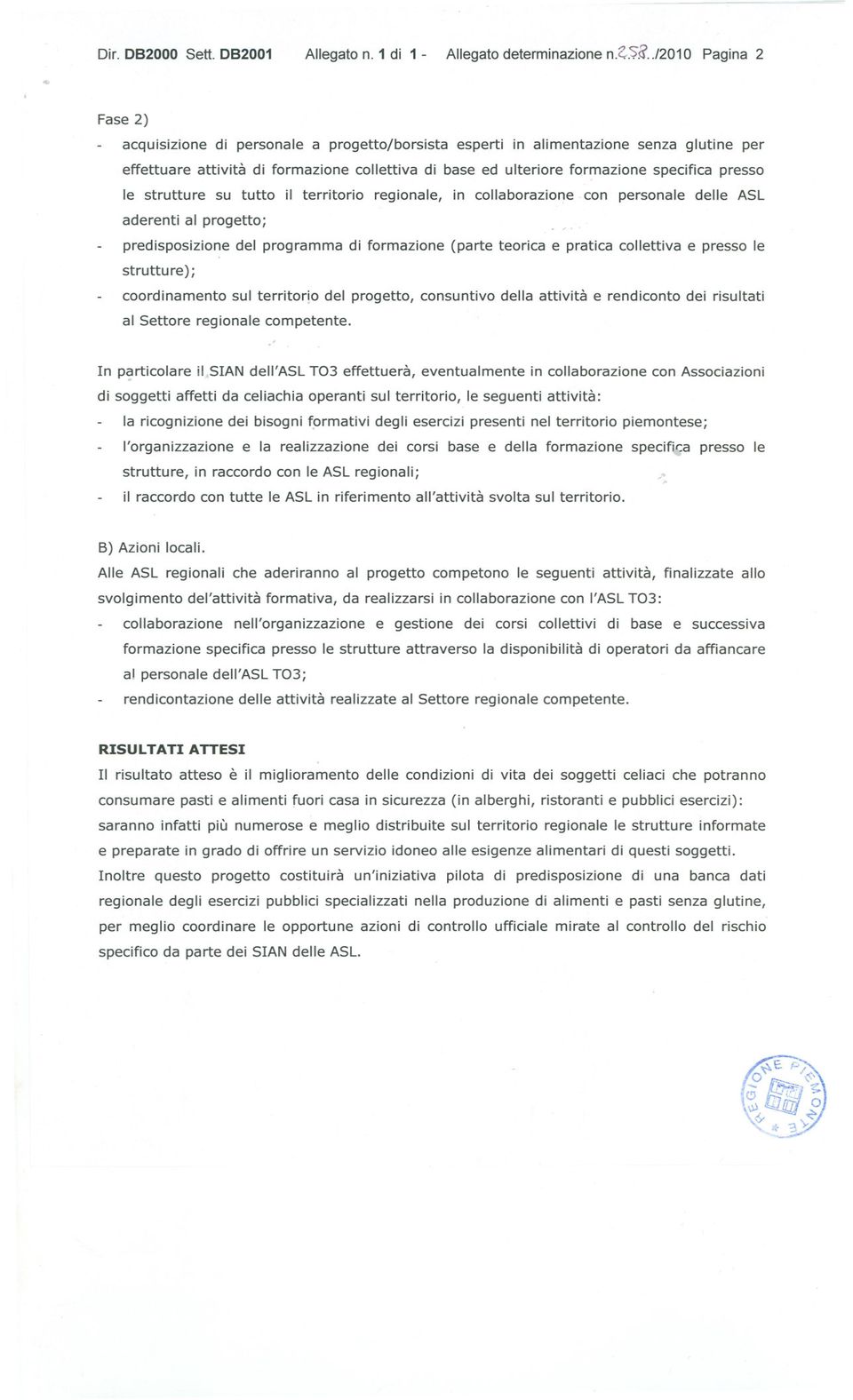 specifica presso le strutture su tutto il territorio regionale, in collaborazione. con personale delle ASL aderenti al progetto;.