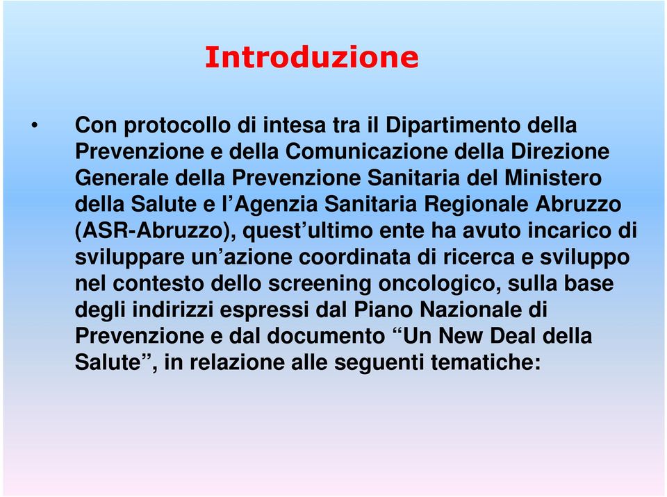 avuto incarico di sviluppare un azione coordinata di ricerca e sviluppo nel contesto dello screening oncologico, sulla base degli