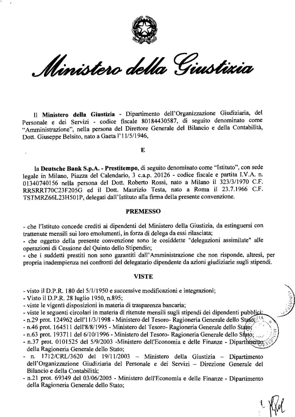 - Prestitempo, di seguito denominato come "Istituto", con sede legale in Milano, Piazza del Calendario, 3 c.a.p. 20126 - codice fiscale e partita LV.A. n. 01340740156 nella persona del Dott.