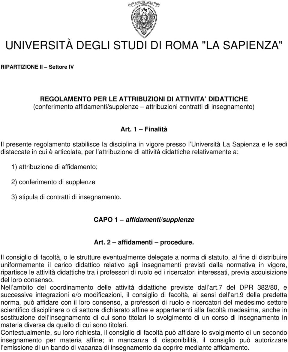 1 Finalità Il presente regolamento stabilisce la disciplina in vigore presso l Università La Sapienza e le sedi distaccate in cui è articolata, per l attribuzione di attività didattiche relativamente