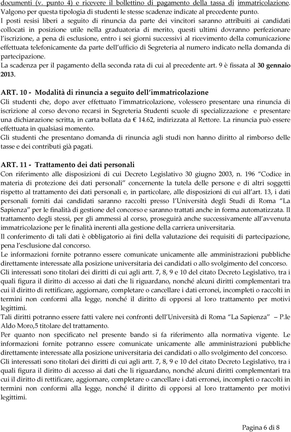 iscrizione, a pena di esclusione, entro i sei giorni successivi al ricevimento della comunicazione effettuata telefonicamente da parte dell ufficio di Segreteria al numero indicato nella domanda di