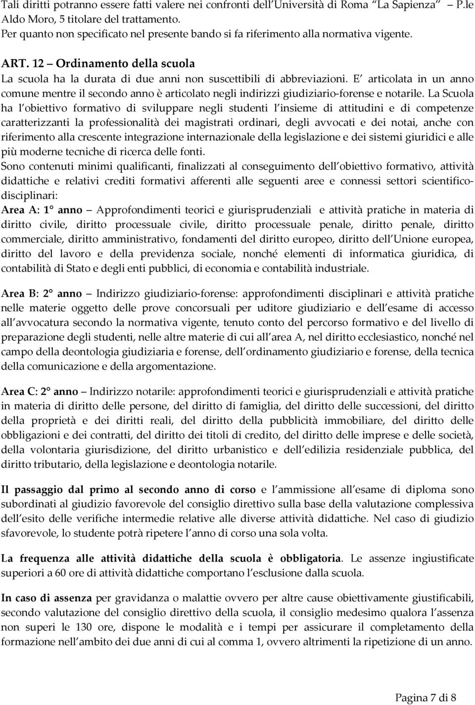 E articolata in un anno comune mentre il secondo anno è articolato negli indirizzi giudiziario-forense e notarile.