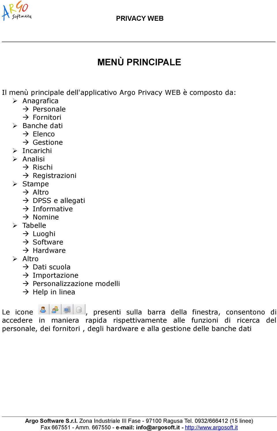 Dati scuola Importazione Personalizzazione modelli Help in linea Le icone, presenti sulla barra della finestra, consentono di accedere