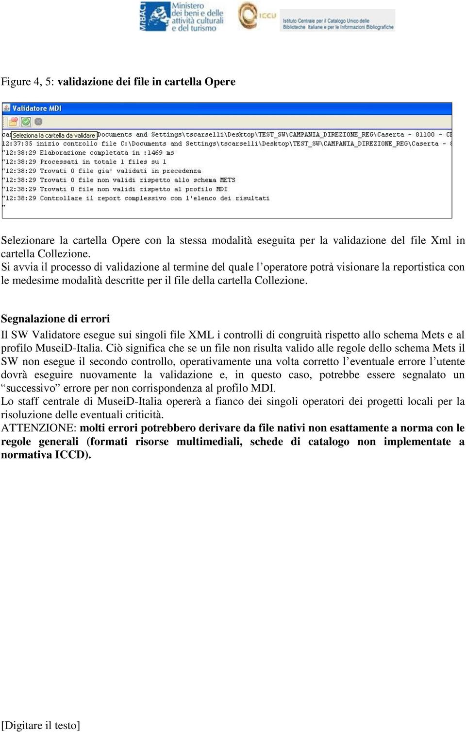 Segnalazione di errori Il SW Validatore esegue sui singoli file XML i controlli di congruità rispetto allo schema Mets e al profilo MuseiD-Italia.