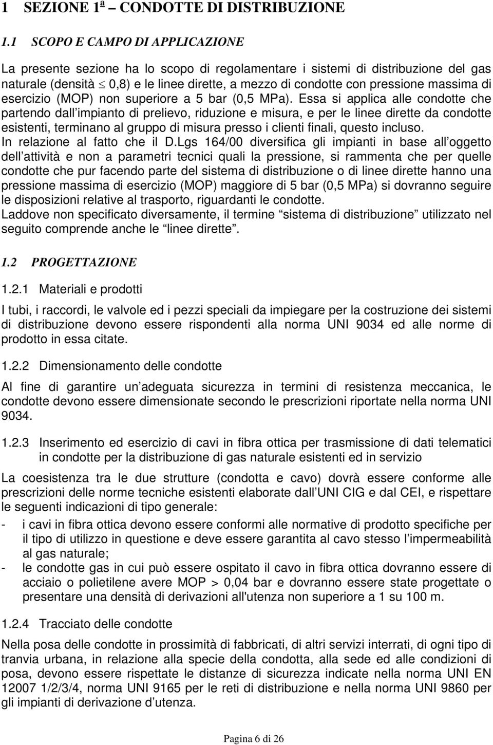 massima di esercizio (MOP) non superiore a 5 bar (0,5 MPa).