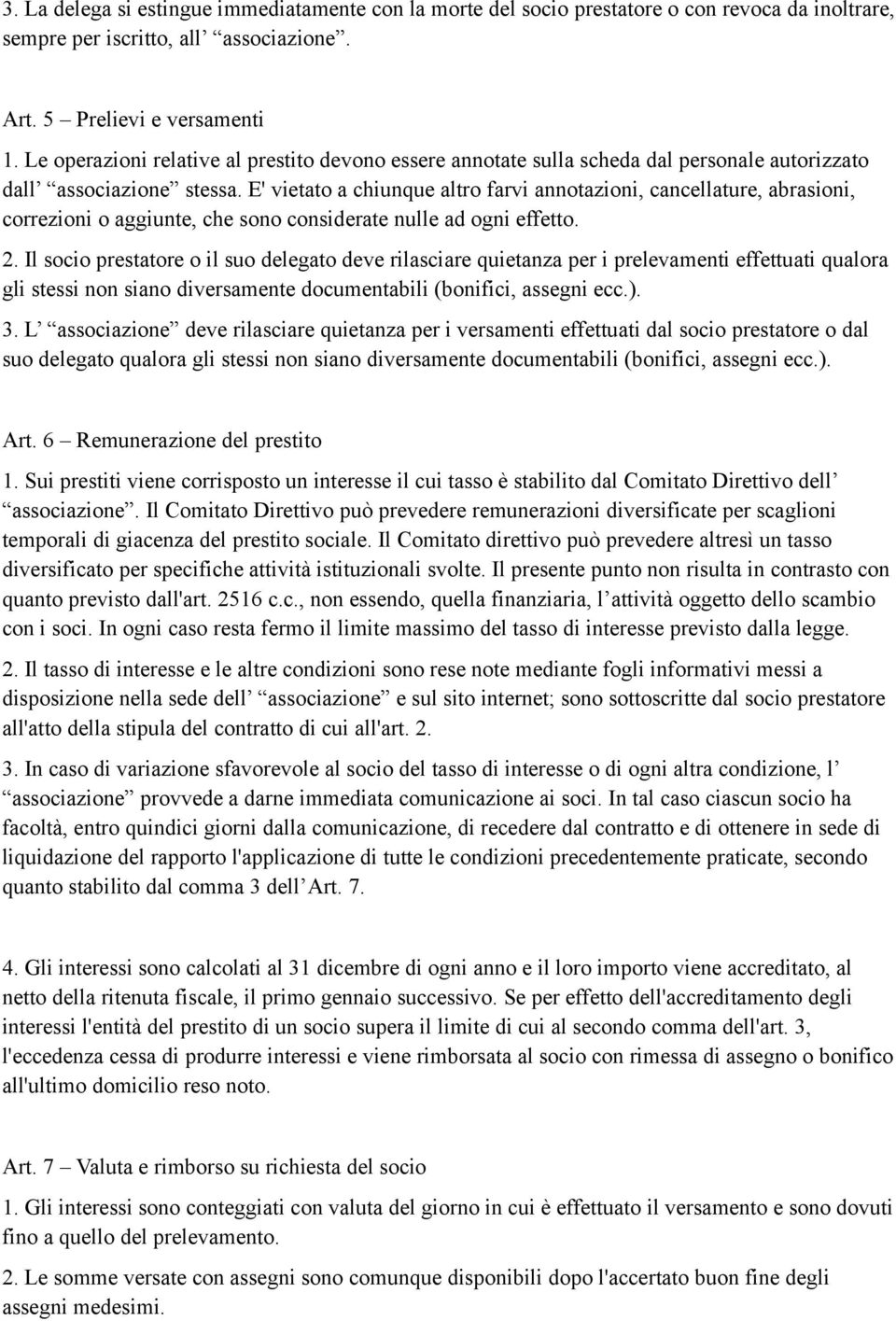 E' vietato a chiunque altro farvi annotazioni, cancellature, abrasioni, correzioni o aggiunte, che sono considerate nulle ad ogni effetto. 2.