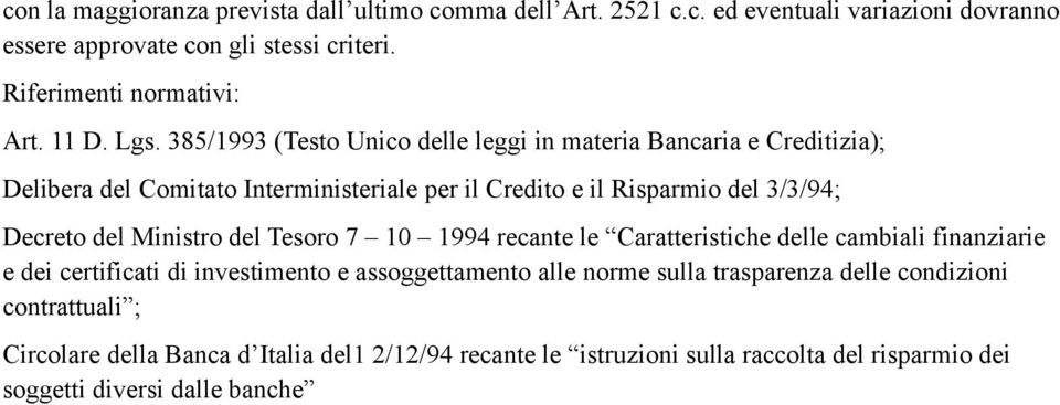 385/1993 (Testo Unico delle leggi in materia Bancaria e Creditizia); Delibera del Comitato Interministeriale per il Credito e il Risparmio del 3/3/94; Decreto del