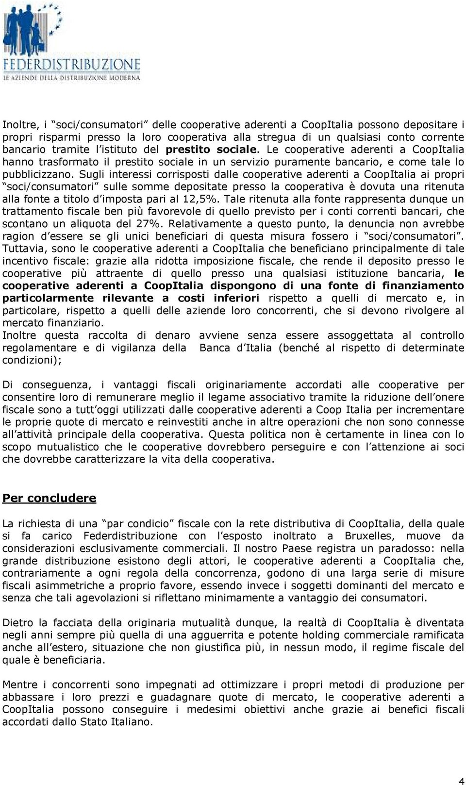 Sugli interessi corrisposti dalle cooperative aderenti a CoopItalia ai propri soci/consumatori sulle somme depositate presso la cooperativa è dovuta una ritenuta alla fonte a titolo d imposta pari al