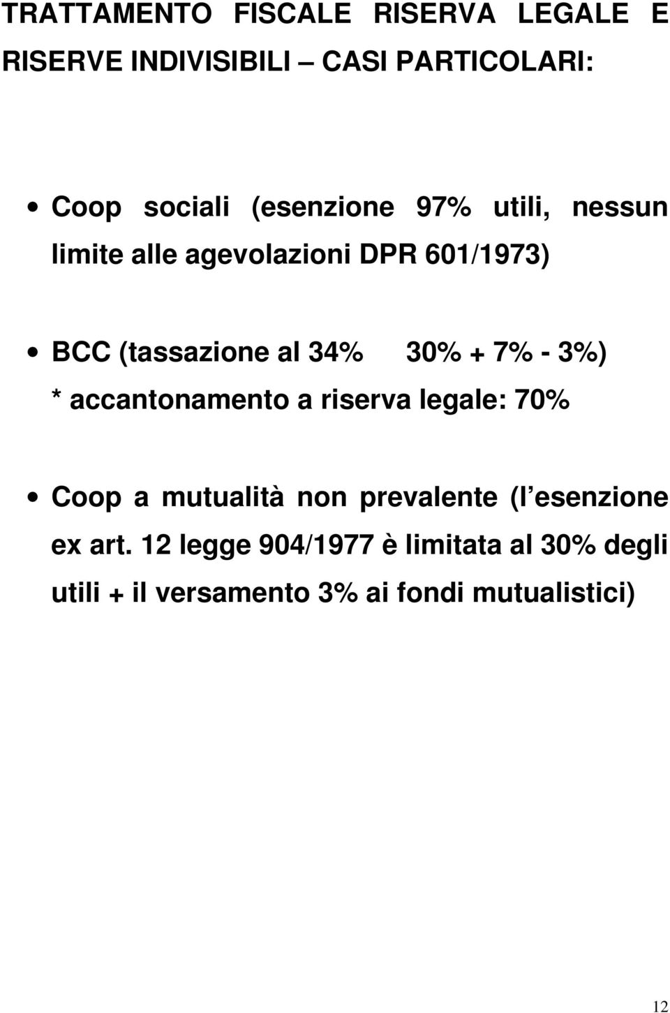 + 7% - 3%) * accantonamento a riserva legale: 70% Coop a mutualità non prevalente (l esenzione