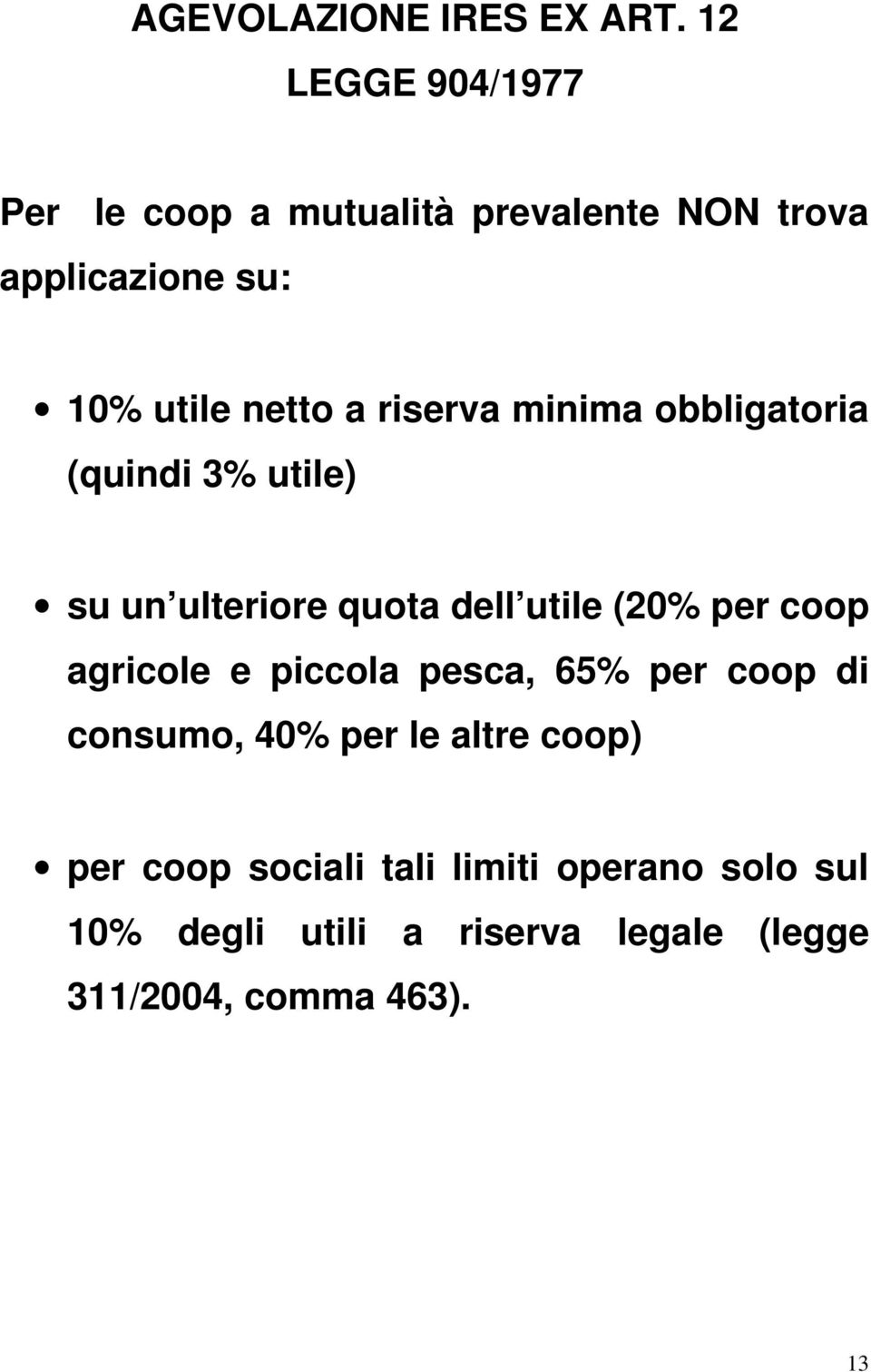 riserva minima obbligatoria (quindi 3% utile) su un ulteriore quota dell utile (20% per coop