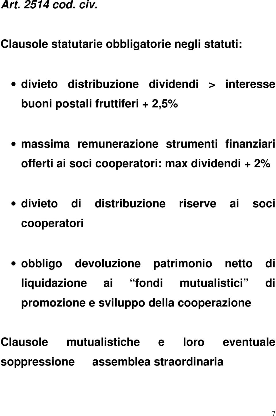 2,5% massima remunerazione strumenti finanziari offerti ai soci cooperatori: max dividendi + 2% divieto di distribuzione