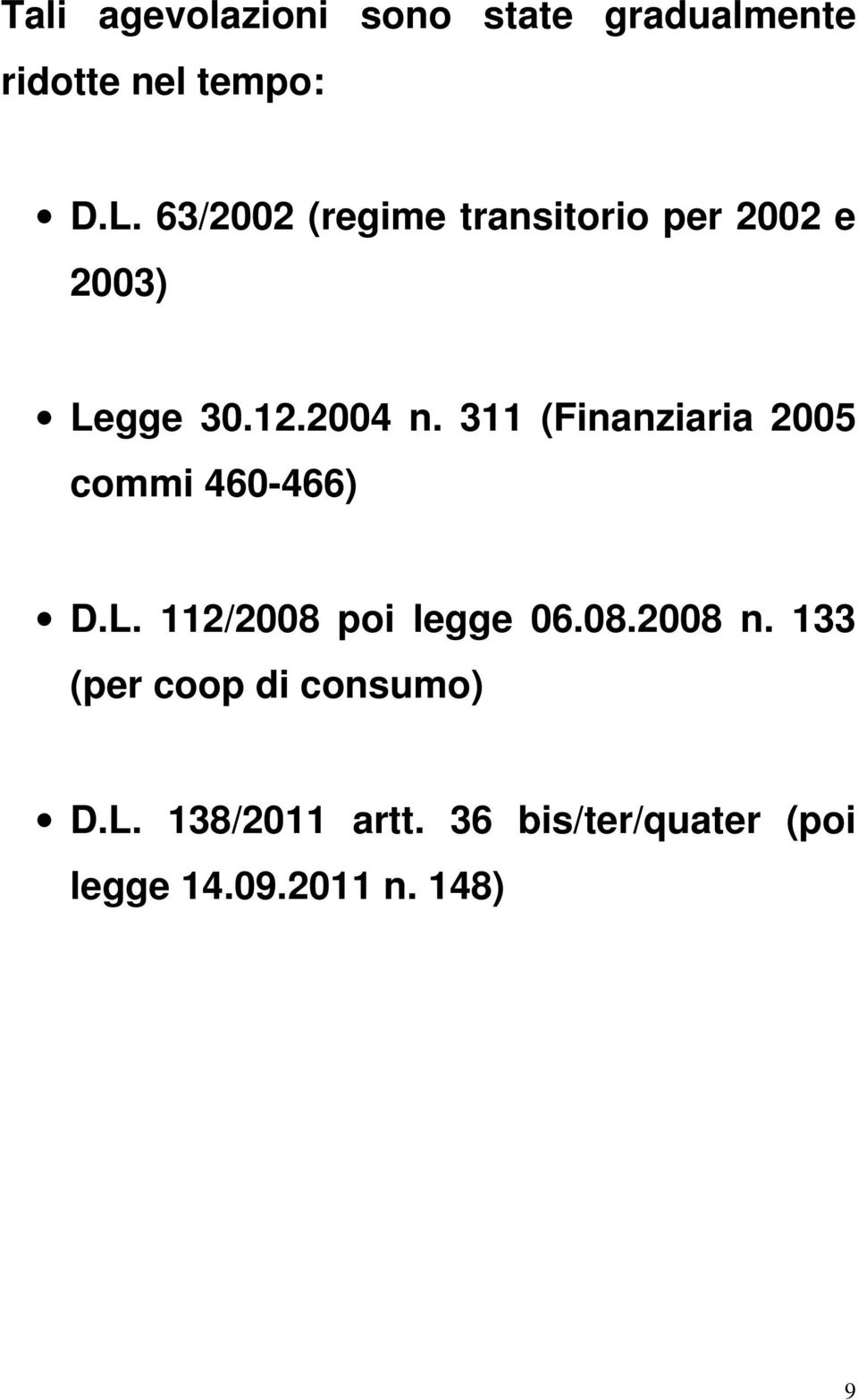 311 (Finanziaria 2005 commi 460-466) D.L. 112/2008 poi legge 06.08.2008 n.